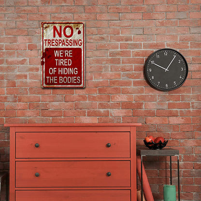 No Trespassing We're Tired Of Hiding The Bodies - Vintage Metal Signs(8*12Inch)