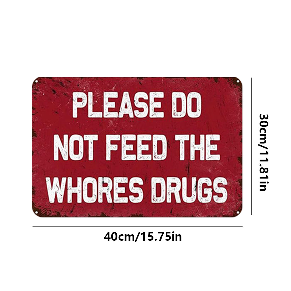 Please Do Not Feed The Whores Drugs - Vintage Metal Signs(8*12Inch/12*16Inch) - Warning