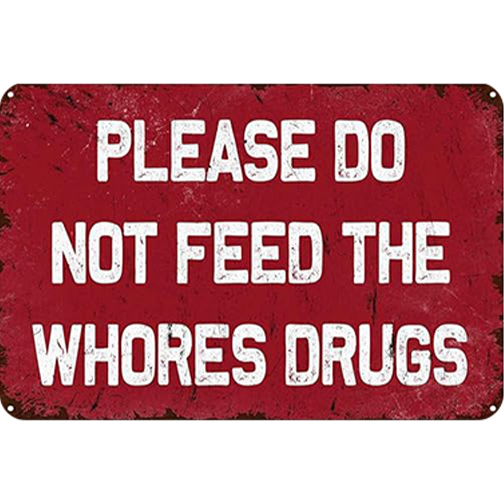 Please Do Not Feed The Whores Drugs - Vintage Metal Signs(8*12Inch/12*16Inch) - Warning