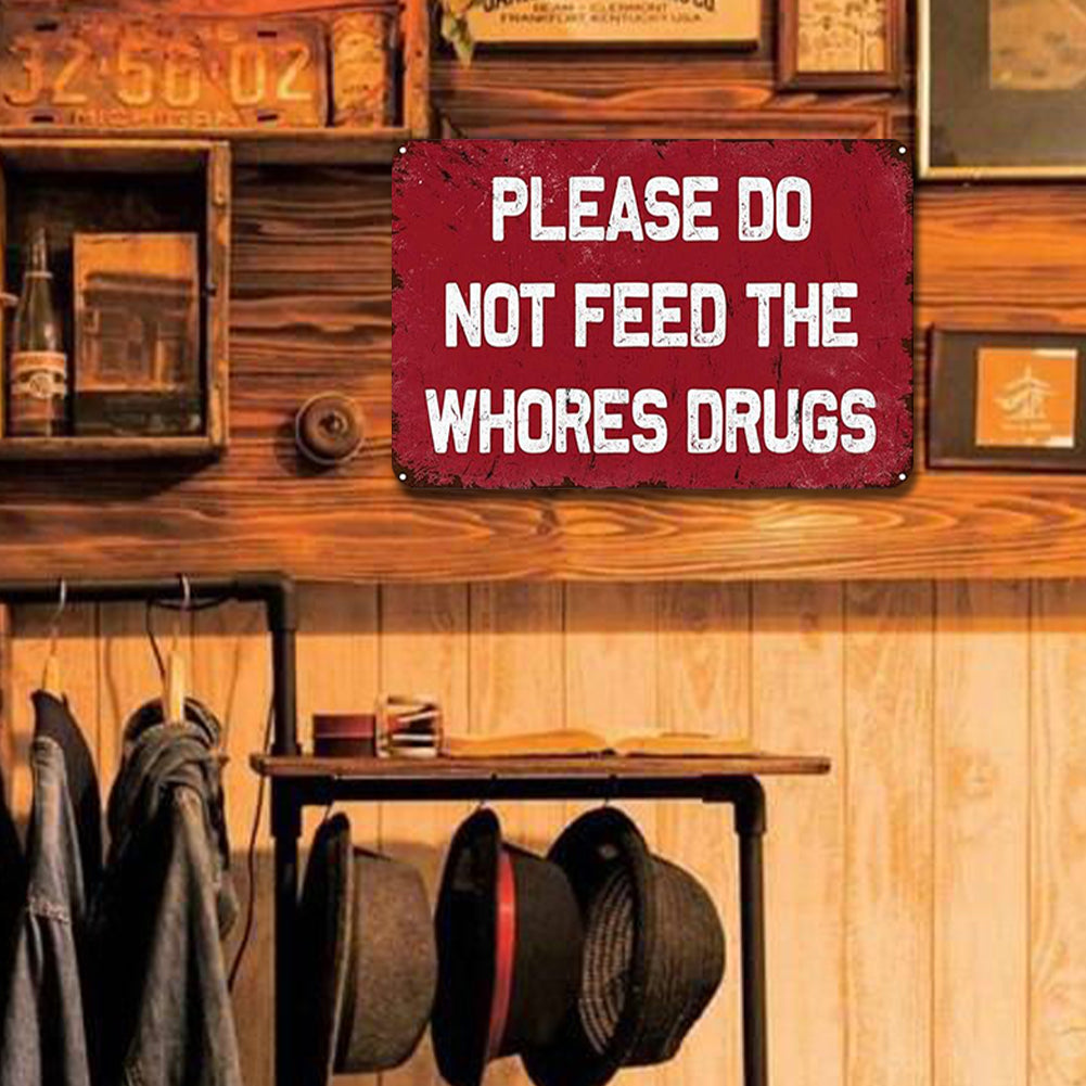 Please Do Not Feed The Whores Drugs - Metal Tin Signs(8*12Inch/12*16Inch)