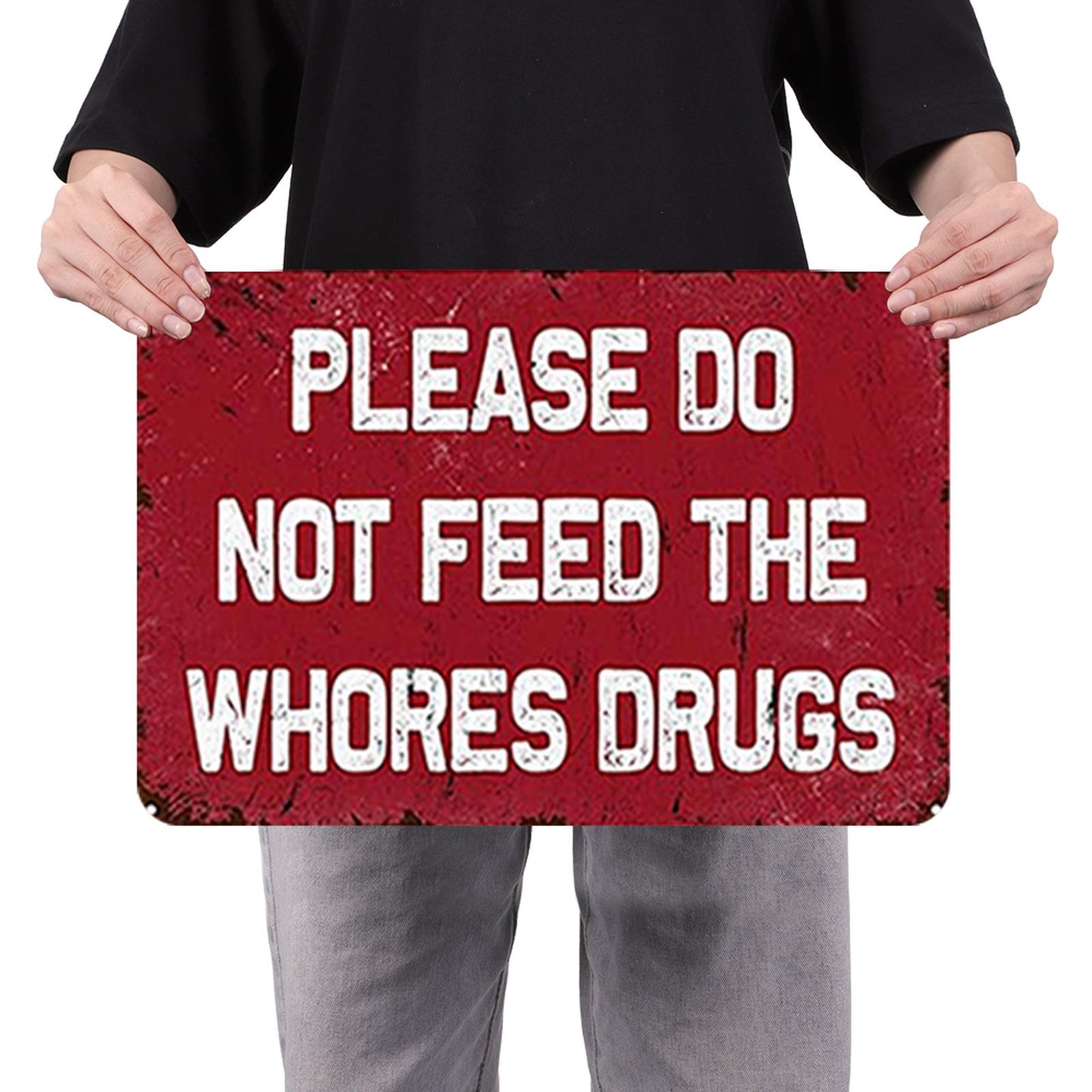 Please Do Not Feed The Whores Drugs - Metal Tin Signs(8*12Inch/12*16Inch)