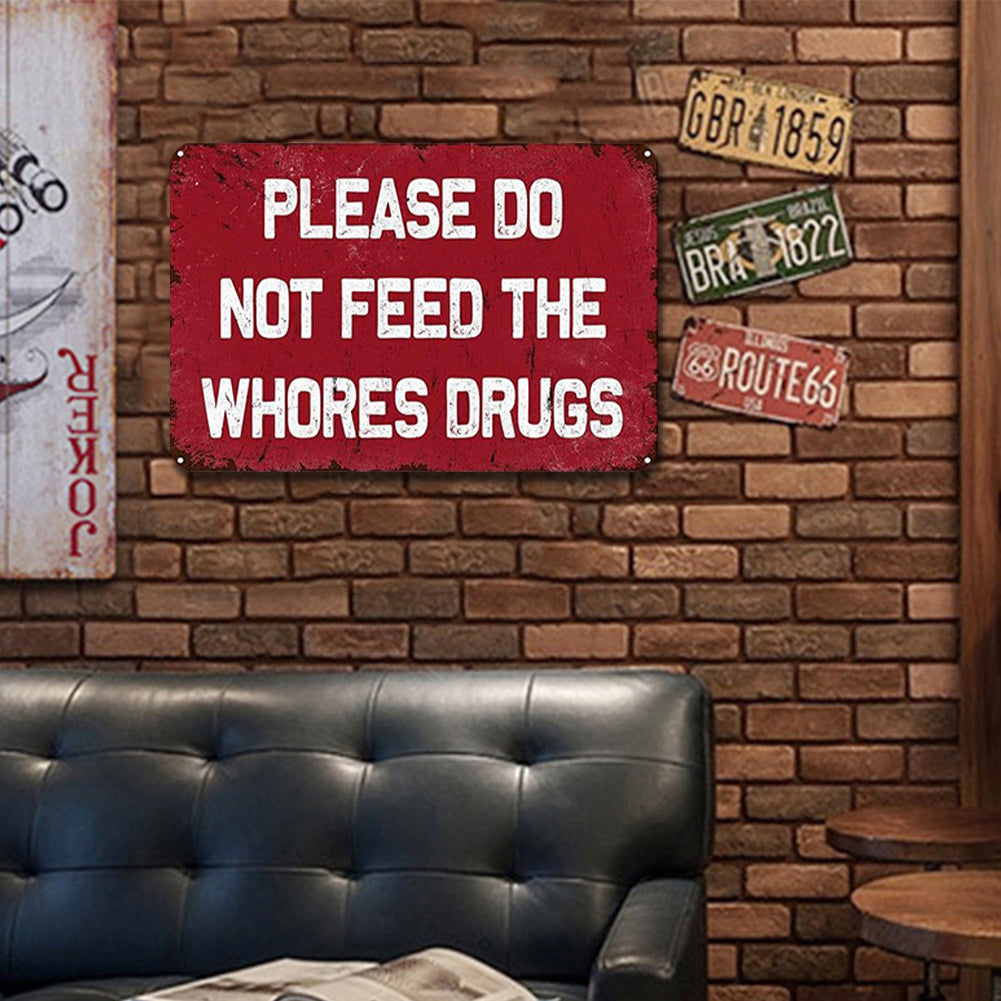 Please Do Not Feed The Whores Drugs - Metal Tin Signs(8*12Inch/12*16Inch)