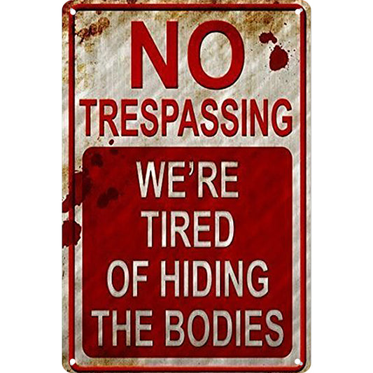 No Trespassing We're Tired Of Hiding The Bodies - Vintage Metal Signs(8*12Inch)