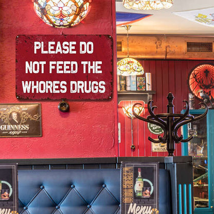 Please Do Not Feed The Whores Drugs - Metal Tin Signs(8*12Inch/12*16Inch)